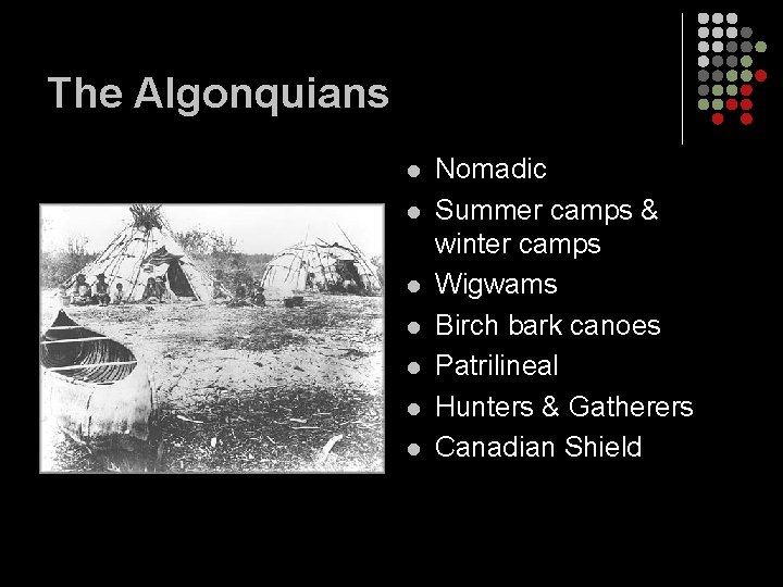 The Algonquians l l l l Nomadic Summer camps & winter camps Wigwams Birch