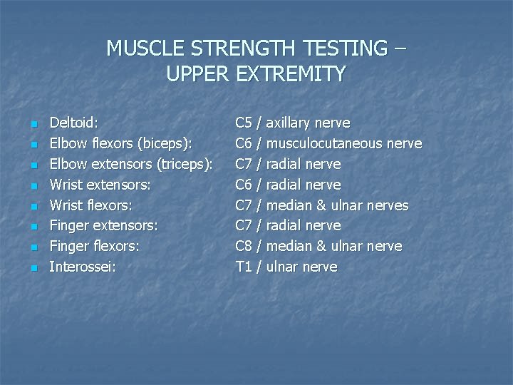 MUSCLE STRENGTH TESTING – UPPER EXTREMITY n n n n Deltoid: Elbow flexors (biceps): MUSCLE STRENGTH TESTING – UPPER EXTREMITY n n n n Deltoid: Elbow flexors (biceps):
