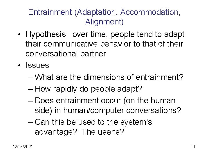 Entrainment (Adaptation, Accommodation, Alignment) • Hypothesis: over time, people tend to adapt their communicative