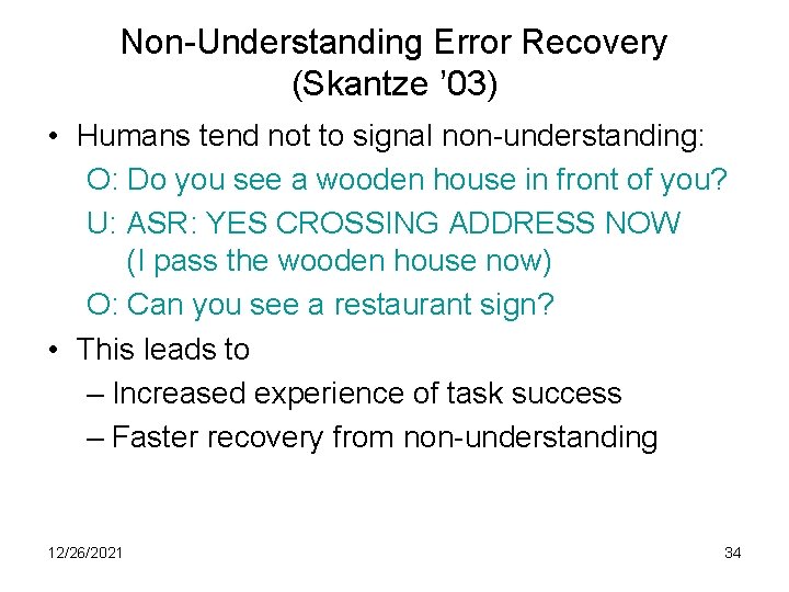 Non-Understanding Error Recovery (Skantze ’ 03) • Humans tend not to signal non-understanding: O: