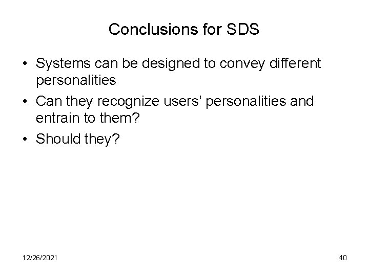 Conclusions for SDS • Systems can be designed to convey different personalities • Can