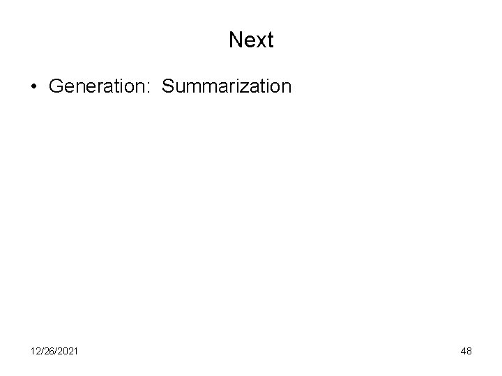 Next • Generation: Summarization 12/26/2021 48 