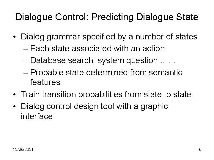 Dialogue Control: Predicting Dialogue State • Dialog grammar specified by a number of states