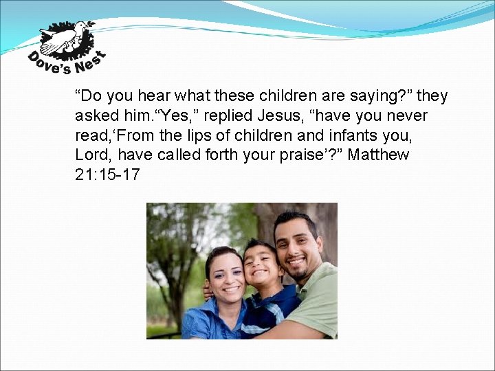 “Do you hear what these children are saying? ” they asked him. “Yes, ”
