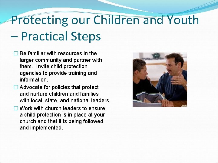 Protecting our Children and Youth – Practical Steps � Be familiar with resources in
