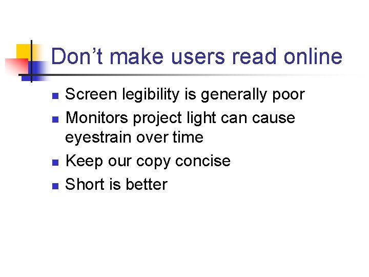 Don’t make users read online n n Screen legibility is generally poor Monitors project