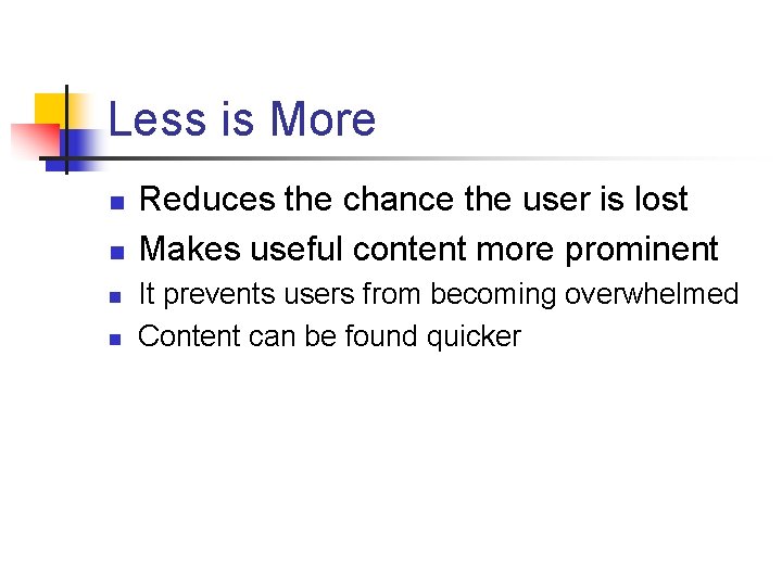 Less is More n n Reduces the chance the user is lost Makes useful