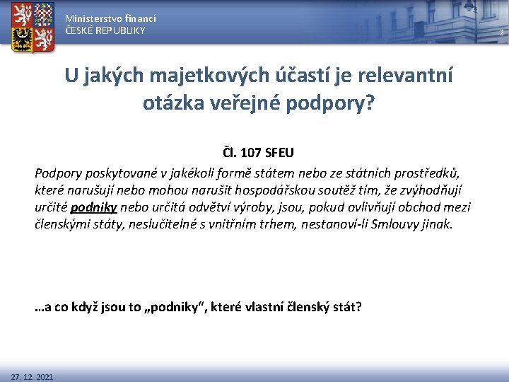 Ministerstvo financí ČESKÉ REPUBLIKY U jakých majetkových účastí je relevantní otázka veřejné podpory? Čl.