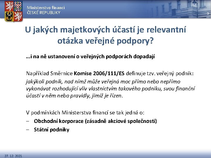 Ministerstvo financí ČESKÉ REPUBLIKY U jakých majetkových účastí je relevantní otázka veřejné podpory? …i