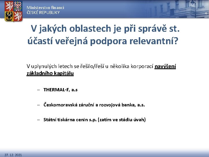Ministerstvo financí ČESKÉ REPUBLIKY V jakých oblastech je při správě st. účastí veřejná podpora