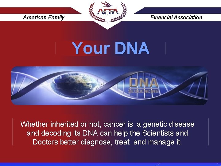 American Family Financial Association Your DNA Whether inherited or not, cancer is a genetic