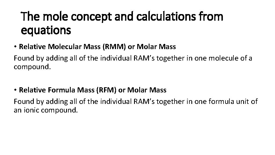 The mole concept and calculations from equations • Relative Molecular Mass (RMM) or Molar