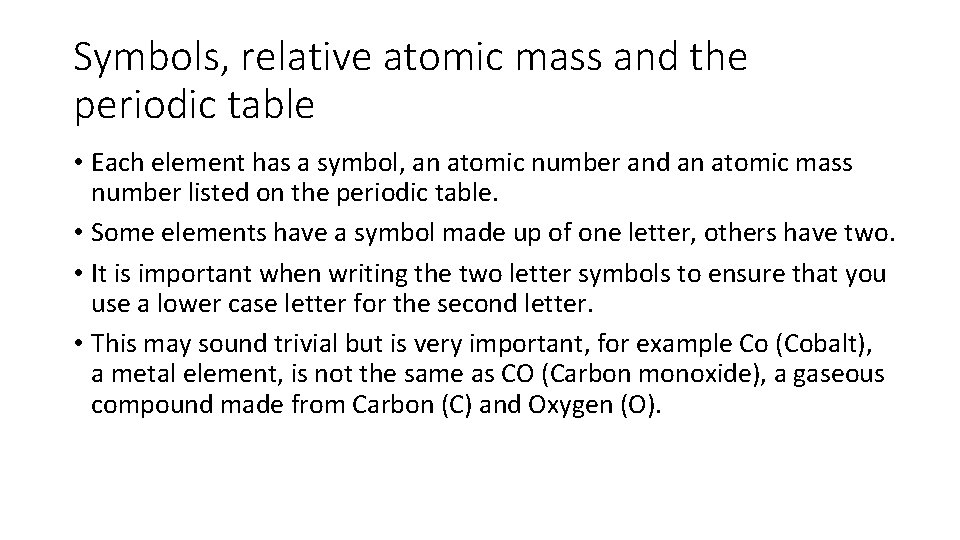 Symbols, relative atomic mass and the periodic table • Each element has a symbol,