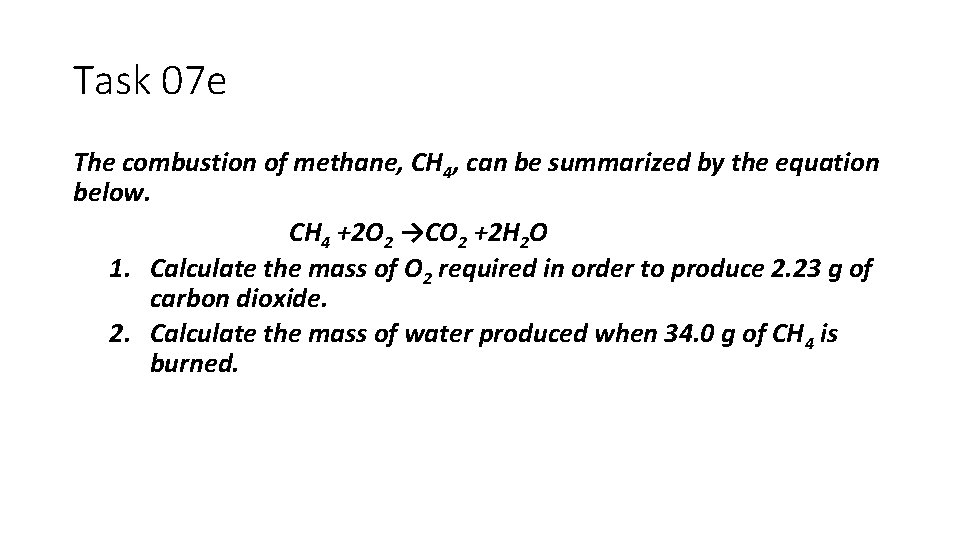 Task 07 e The combustion of methane, CH 4, can be summarized by the