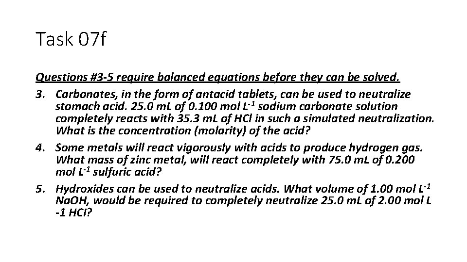 Task 07 f Questions #3 -5 require balanced equations before they can be solved.