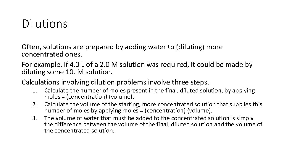 Dilutions Often, solutions are prepared by adding water to (diluting) more concentrated ones. For