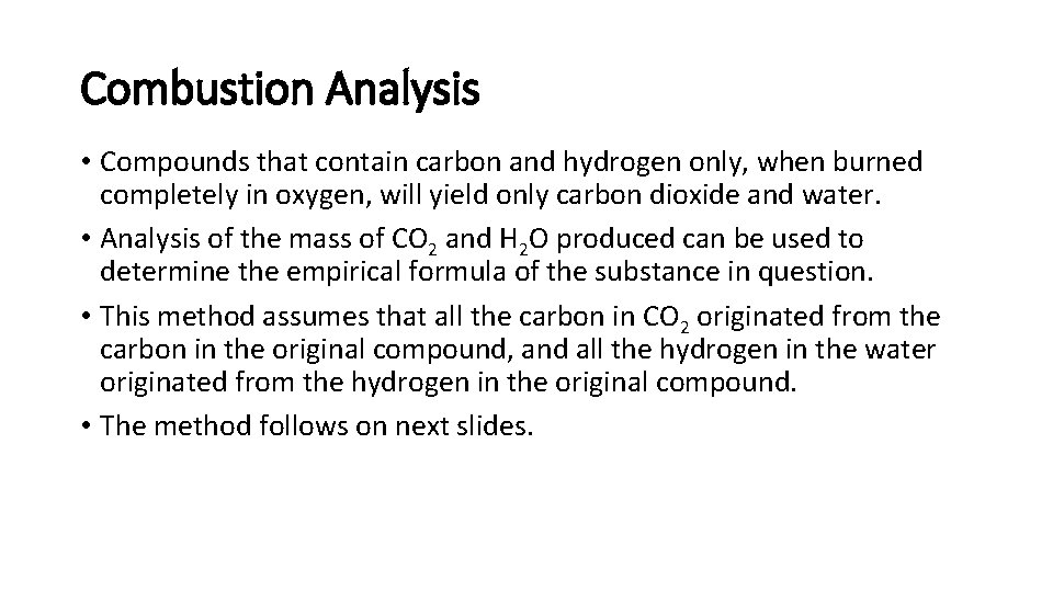 Combustion Analysis • Compounds that contain carbon and hydrogen only, when burned completely in
