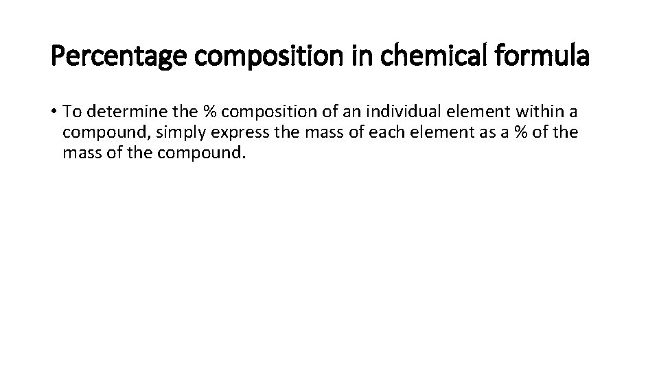 Percentage composition in chemical formula • To determine the % composition of an individual