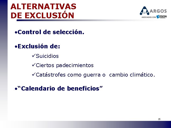 ALTERNATIVAS DE EXCLUSIÓN • Control de selección. • Exclusión de: üSuicidios üCiertos padecimientos üCatástrofes