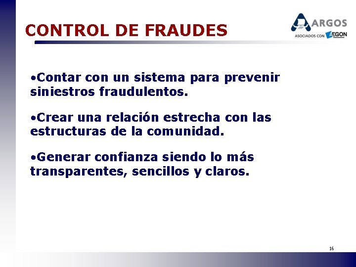 CONTROL DE FRAUDES • Contar con un sistema para prevenir siniestros fraudulentos. • Crear