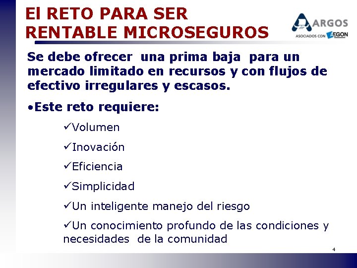 El RETO PARA SER RENTABLE MICROSEGUROS Se debe ofrecer una prima baja para un