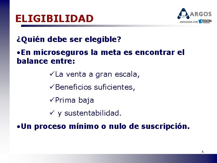 ELIGIBILIDAD ¿Quién debe ser elegible? • En microseguros la meta es encontrar el balance