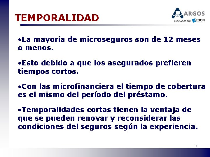 TEMPORALIDAD • La mayoría de microseguros son de 12 meses o menos. • Esto