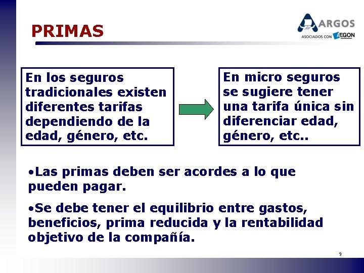 PRIMAS En los seguros tradicionales existen diferentes tarifas dependiendo de la edad, género, etc.