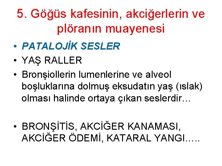 5. Göğüs kafesinin, akciğerlerin ve plöranın muayenesi • PATALOJİK SESLER • YAŞ RALLER •