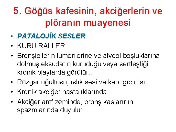 5. Göğüs kafesinin, akciğerlerin ve plöranın muayenesi • PATALOJİK SESLER • KURU RALLER •