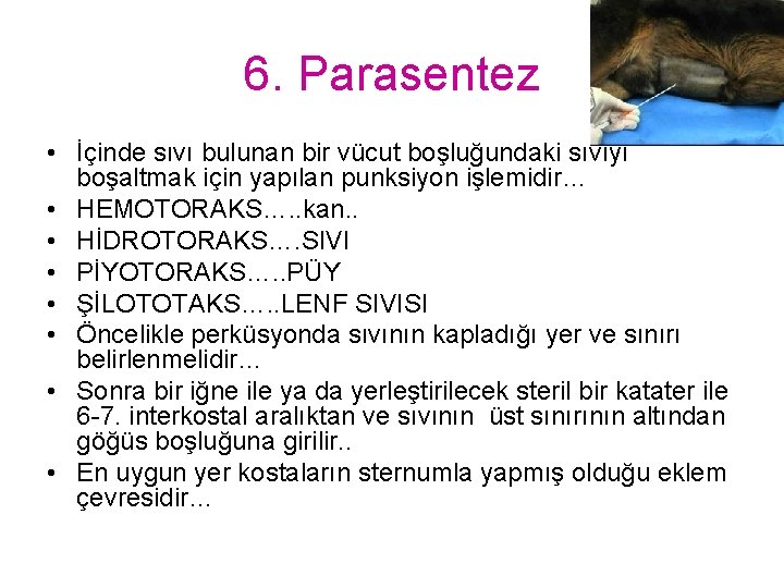 6. Parasentez • İçinde sıvı bulunan bir vücut boşluğundaki sıvıyı boşaltmak için yapılan punksiyon