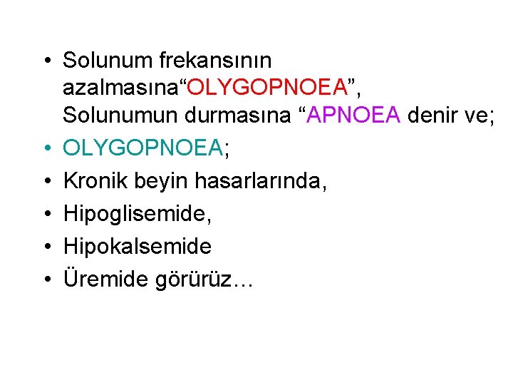  • Solunum frekansının azalmasına“OLYGOPNOEA”, Solunumun durmasına “APNOEA denir ve; • OLYGOPNOEA; • Kronik