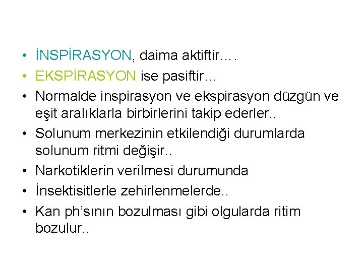  • İNSPİRASYON, daima aktiftir…. • EKSPİRASYON ise pasiftir… • Normalde inspirasyon ve ekspirasyon