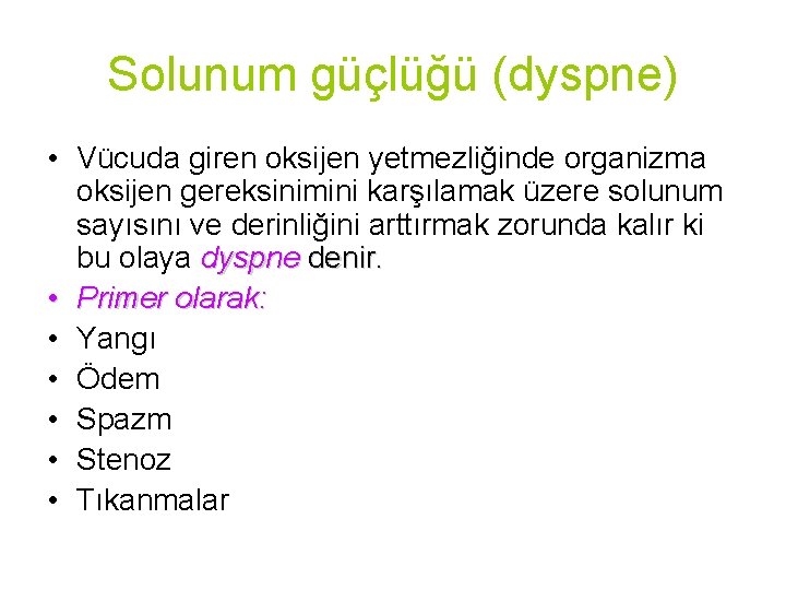 Solunum güçlüğü (dyspne) • Vücuda giren oksijen yetmezliğinde organizma oksijen gereksinimini karşılamak üzere solunum