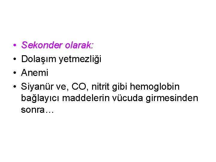  • • Sekonder olarak: Dolaşım yetmezliği Anemi Siyanür ve, CO, nitrit gibi hemoglobin