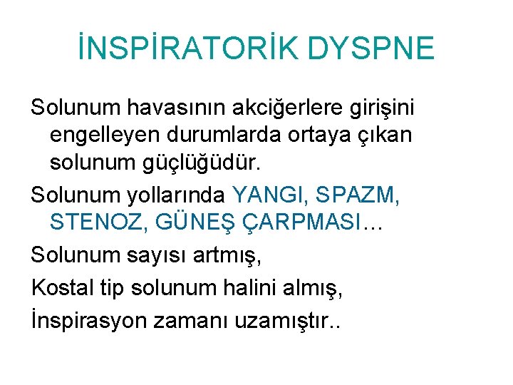 İNSPİRATORİK DYSPNE Solunum havasının akciğerlere girişini engelleyen durumlarda ortaya çıkan solunum güçlüğüdür. Solunum yollarında