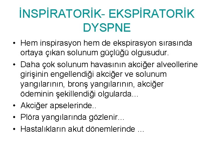 İNSPİRATORİK- EKSPİRATORİK DYSPNE • Hem inspirasyon hem de ekspirasyon sırasında ortaya çıkan solunum güçlüğü