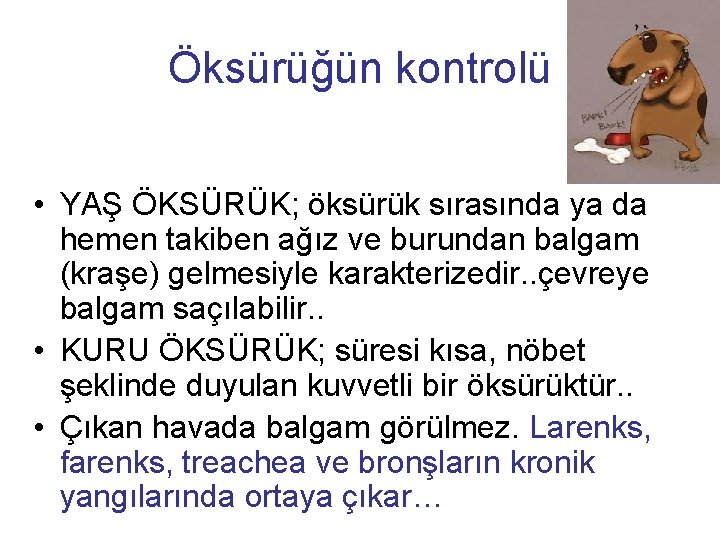 Öksürüğün kontrolü • YAŞ ÖKSÜRÜK; öksürük sırasında ya da hemen takiben ağız ve burundan