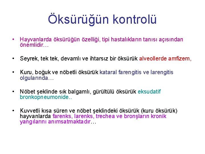 Öksürüğün kontrolü • Hayvanlarda öksürüğün özelliği, tipi hastalıkların tanısı açısından önemlidir… • Seyrek, tek,