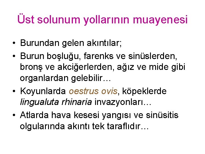 Üst solunum yollarının muayenesi • Burundan gelen akıntılar; • Burun boşluğu, farenks ve sinüslerden,