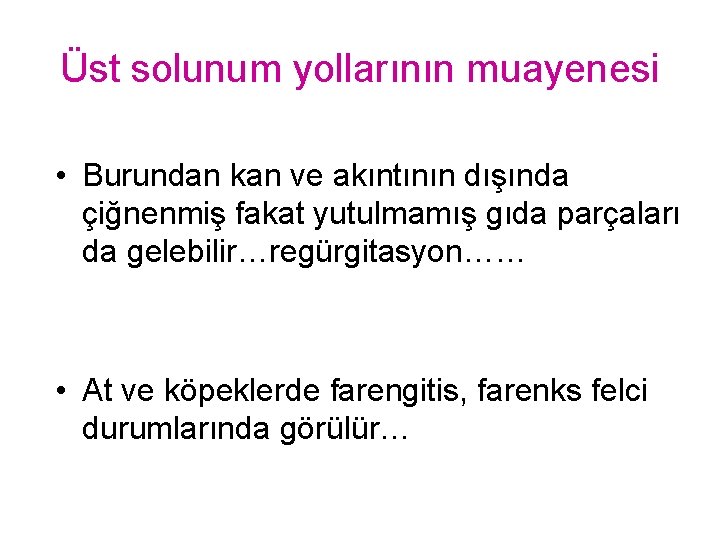 Üst solunum yollarının muayenesi • Burundan kan ve akıntının dışında çiğnenmiş fakat yutulmamış gıda