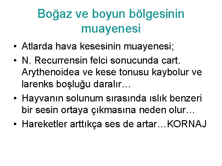 Boğaz ve boyun bölgesinin muayenesi • Atlarda hava kesesinin muayenesi; • N. Recurrensin felci