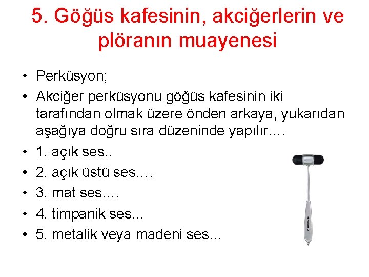 5. Göğüs kafesinin, akciğerlerin ve plöranın muayenesi • Perküsyon; • Akciğer perküsyonu göğüs kafesinin