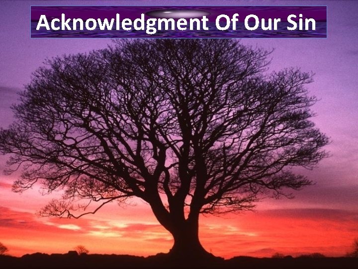 Acknowledgment Of Our Sin 