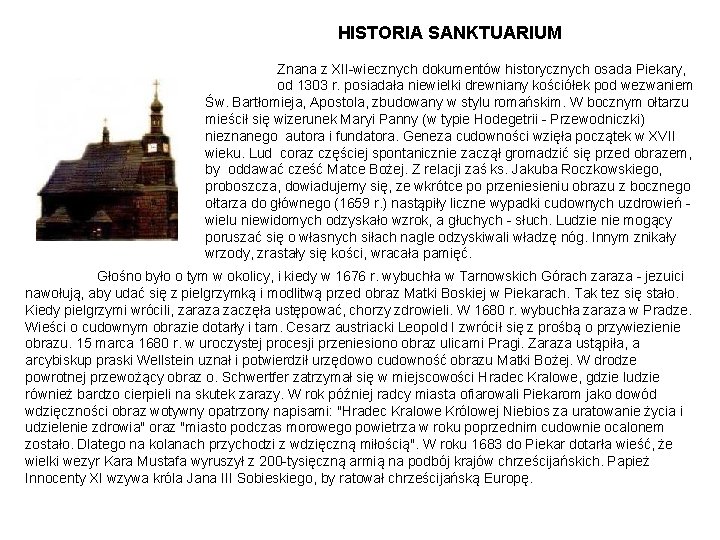 HISTORIA SANKTUARIUM Znana z XII-wiecznych dokumentów historycznych osada Piekary, od 1303 r. posiadała niewielki