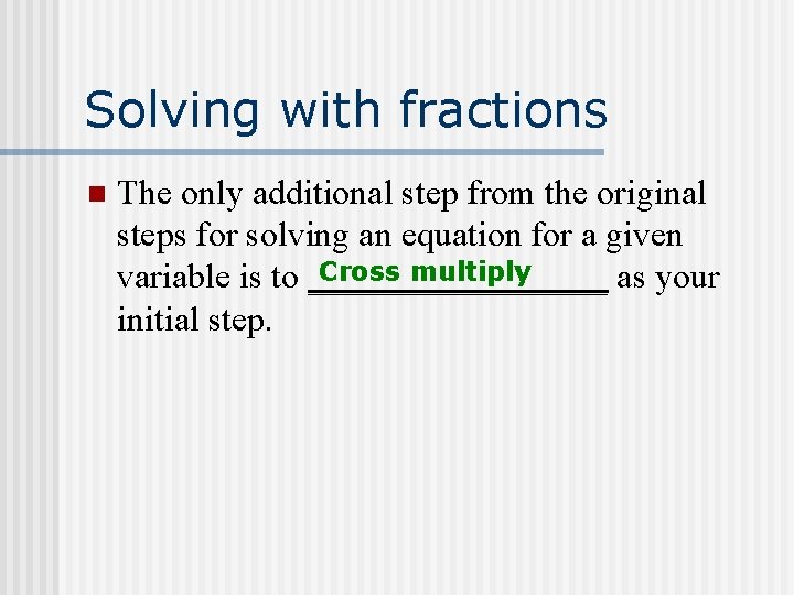 Solving with fractions n The only additional step from the original steps for solving Solving with fractions n The only additional step from the original steps for solving