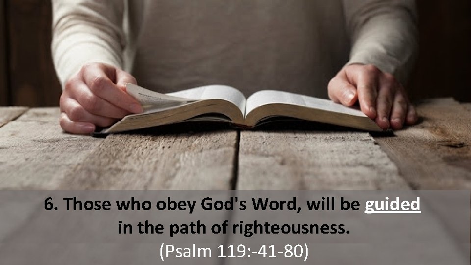 6. Those who obey God's Word, will be guided in the path of righteousness.