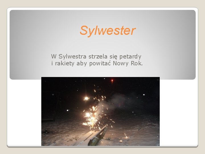Sylwester W Sylwestra strzela się petardy i rakiety aby powitać Nowy Rok. 