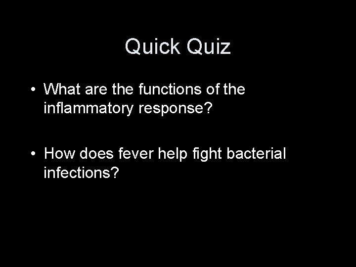 Quick Quiz • What are the functions of the inflammatory response? • How does
