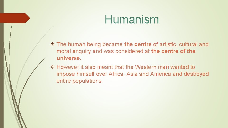 Humanism The human being became the centre of artistic, cultural and moral enquiry and